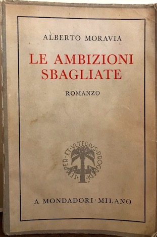 Alberto Moravia Le ambizioni sbagliate. Romanzo  1935 Milano  A. Mondadori